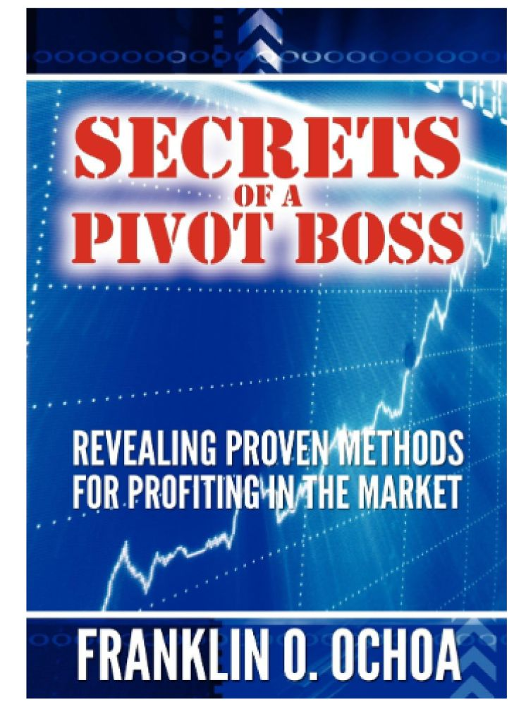     			Bestselling Book Secrets of a Pivot Boss : Revealing Proven Methods for Profiting in the Market By Franklin O. Ochoa