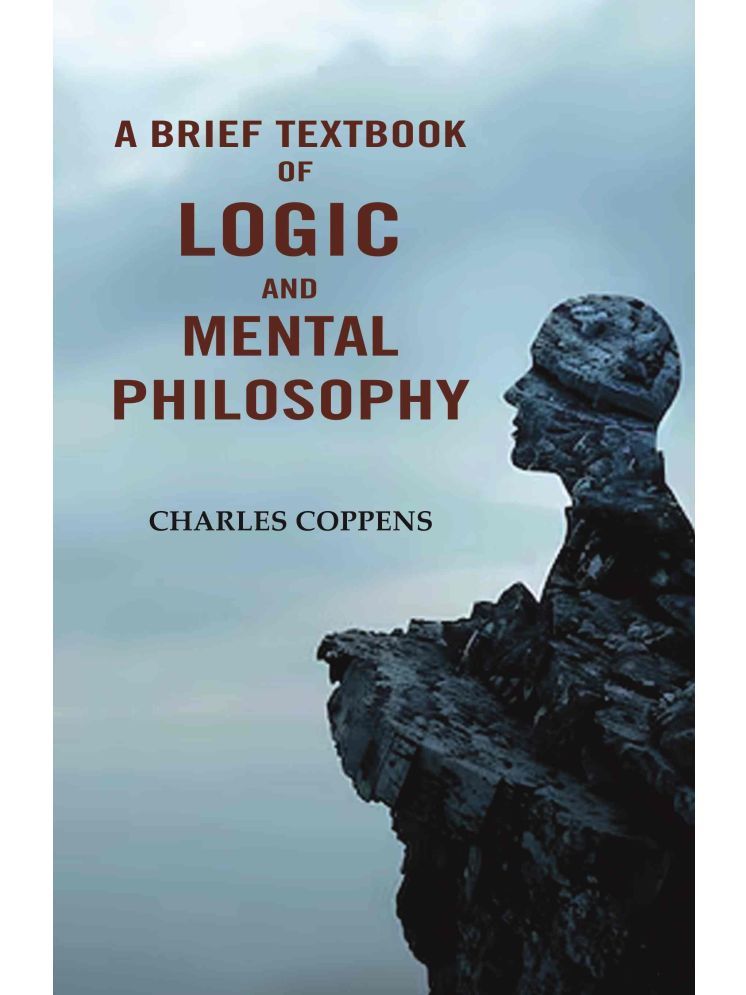     			A Brief Textbook of Logic and Mental Philosophy [Hardcover]