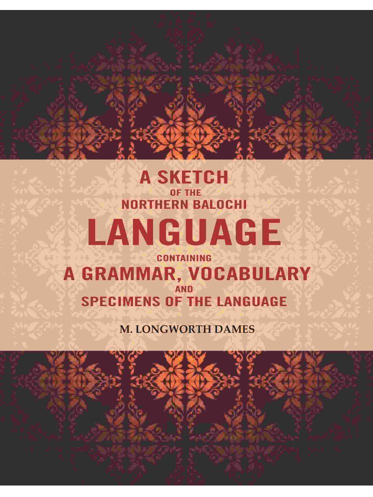     			A Sketch of the Northern Balochi Language Containing a Grammar, Vocabulary: And Specimens of the Language [Hardcover]