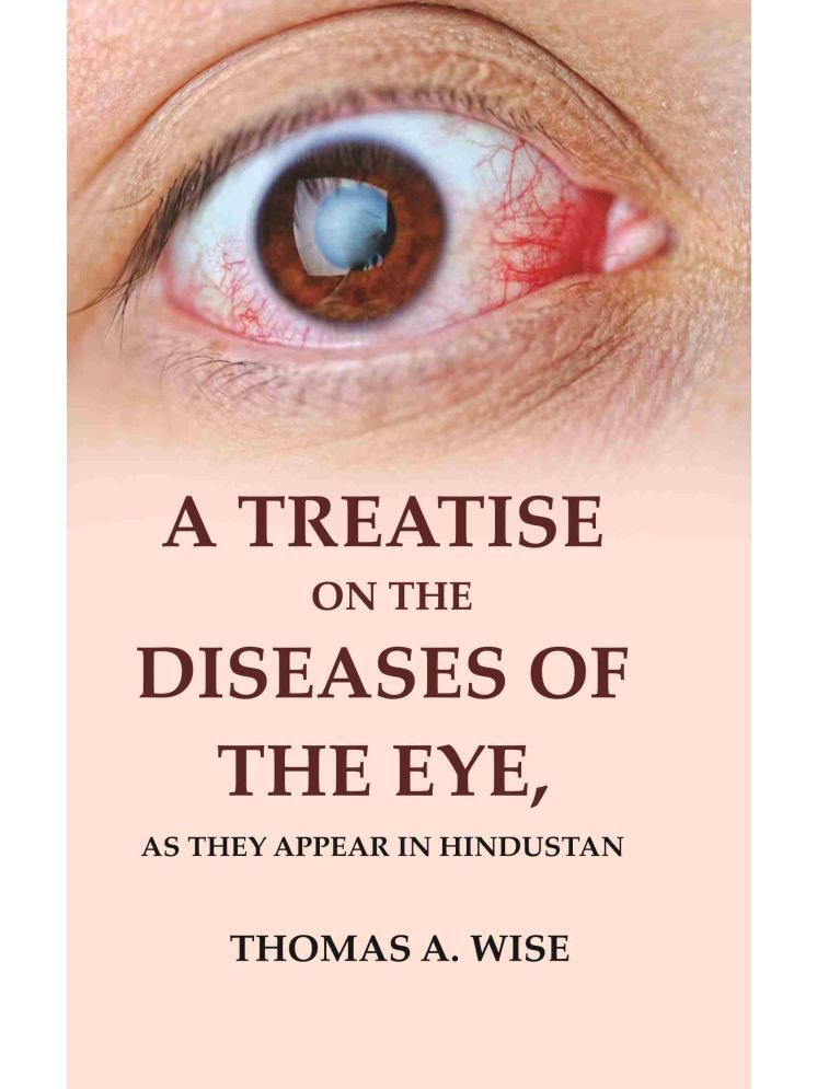     			A Treatise on the Diseases of The Eye: As they appear in Hindustan