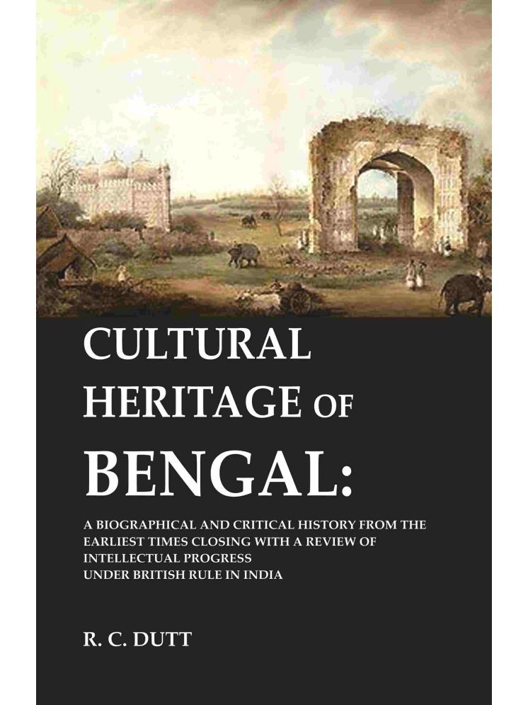     			Cultural Heritage of Bengal: A Biographical and Critical History from the Earliest Times Closing with a Review of Intellectual Progress [Hardcover]