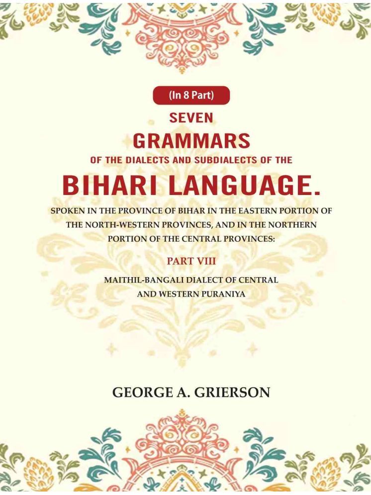     			Seven Grammars of the Dialects and Subdialects of the Bihari Language Spoken in the Province of Bihar in the Eastern Portion 8th [Hardcover]