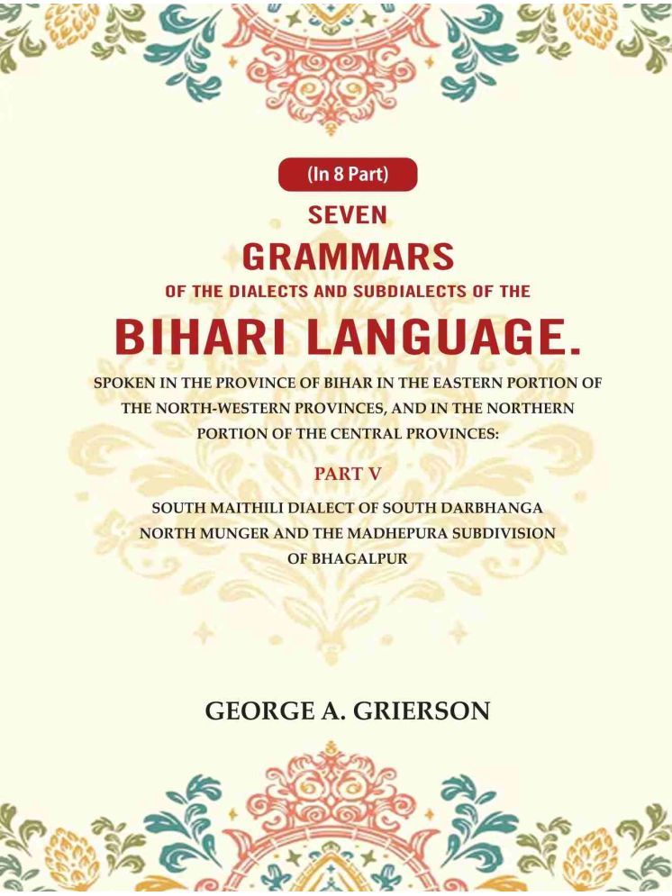     			Seven Grammars of the Dialects and Subdialects of the Bihari Language Spoken in the Province of Bihar in the Eastern Portion 5th [Hardcover]