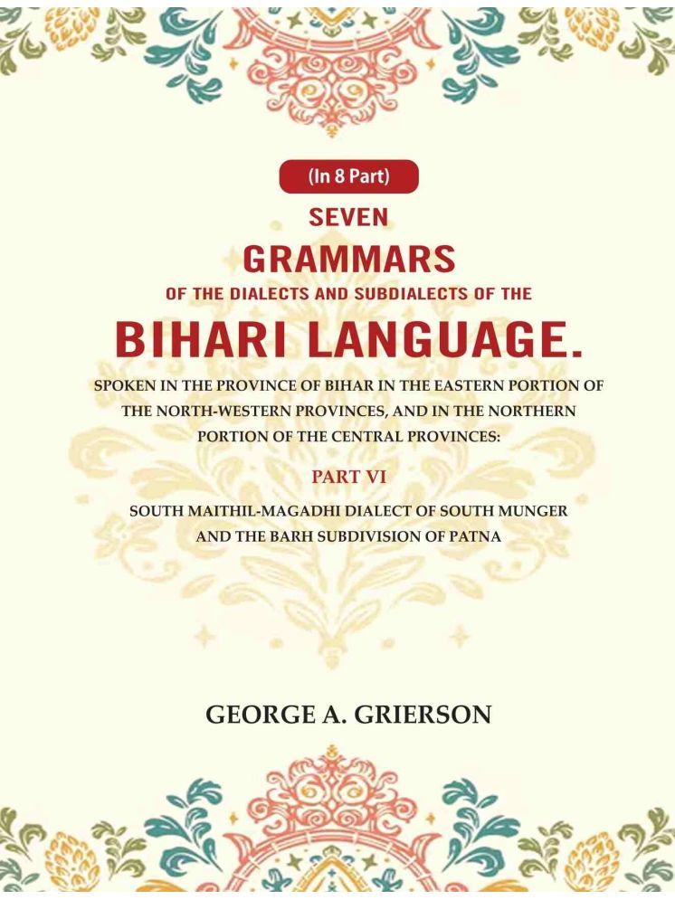     			Seven Grammars of the Dialects and Subdialects of the Bihari Language Spoken in the Province of Bihar in the Eastern Portion 6th [Hardcover]