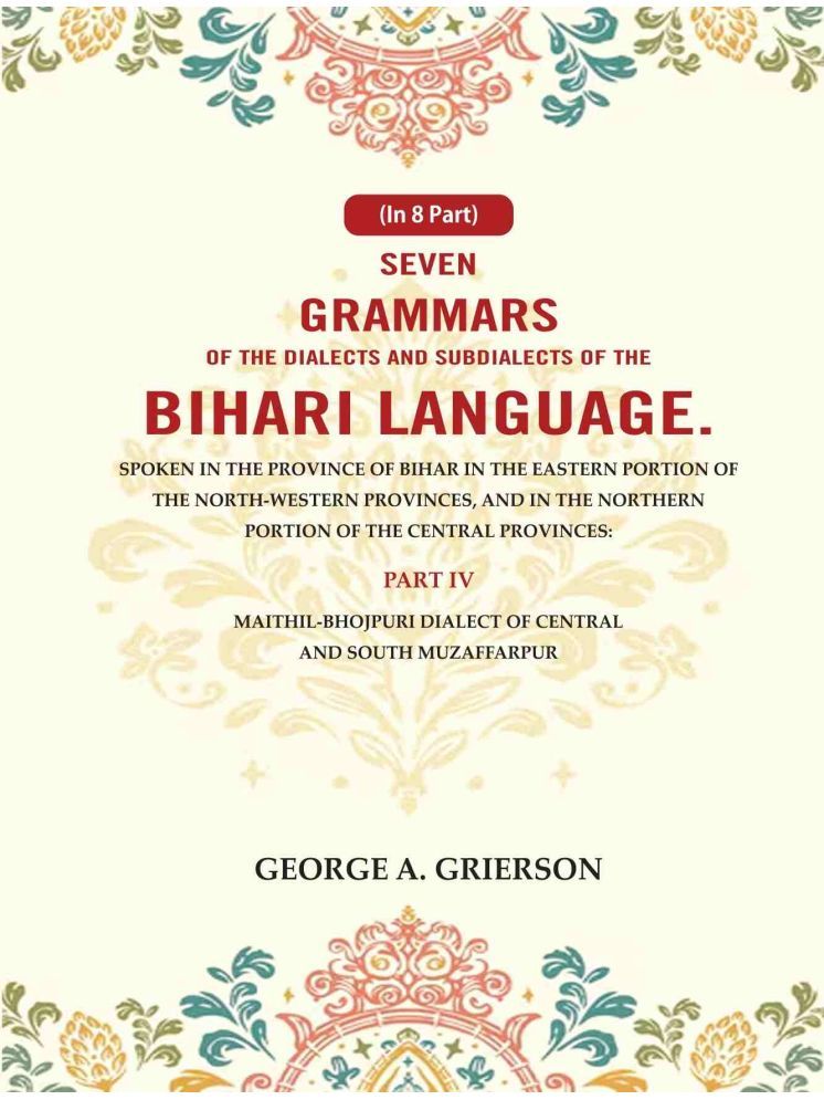     			Seven Grammars of the Dialects and Subdialects of the Bihari Language Spoken in the Province of Bihar in the Eastern Portion 4th [Hardcover]