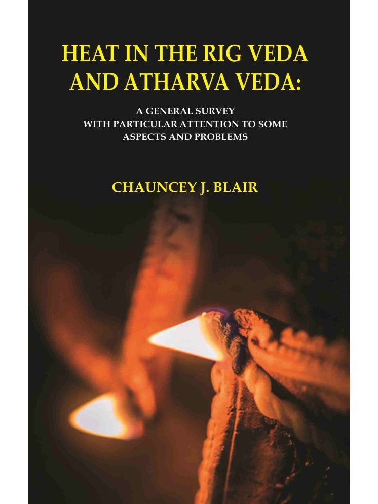     			Heat in the Rig Veda and Atharva Veda: A General Survey with Particular Attention to Some Aspects and Problems