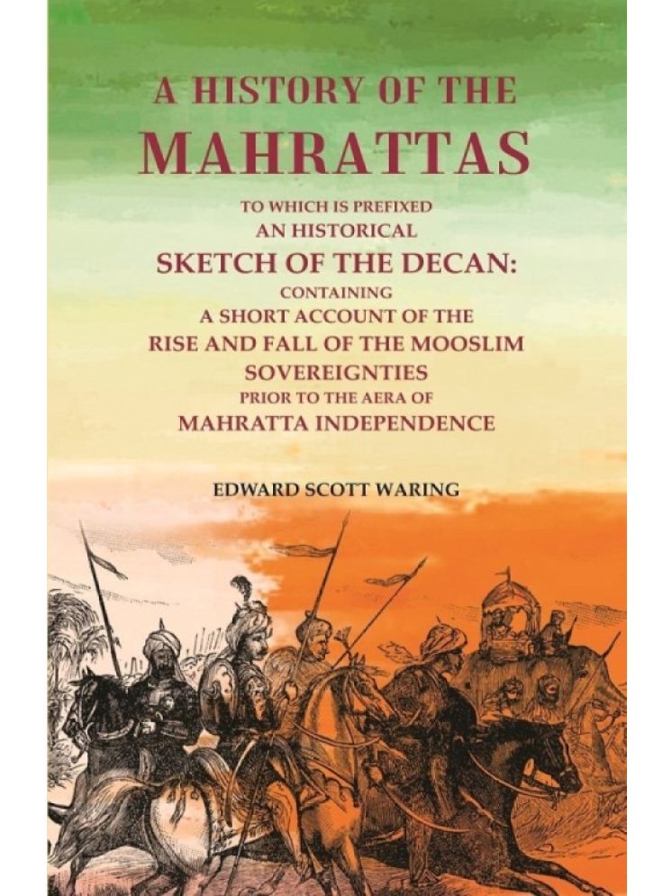     			A History of the Mahrattas: To Which Is Prefixed an Historical Sketch of the Decan, Containing a Short Account of the Rise and Fall [Hardcover]