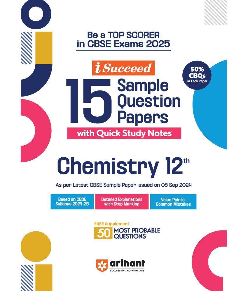     			Arihant I- Succeed CBSE 15 Sample Question Papers for Chemistry Class 12th | As per the latest syllabus issued on 5 Sept. 2024 with 50% CBQs & Detaile