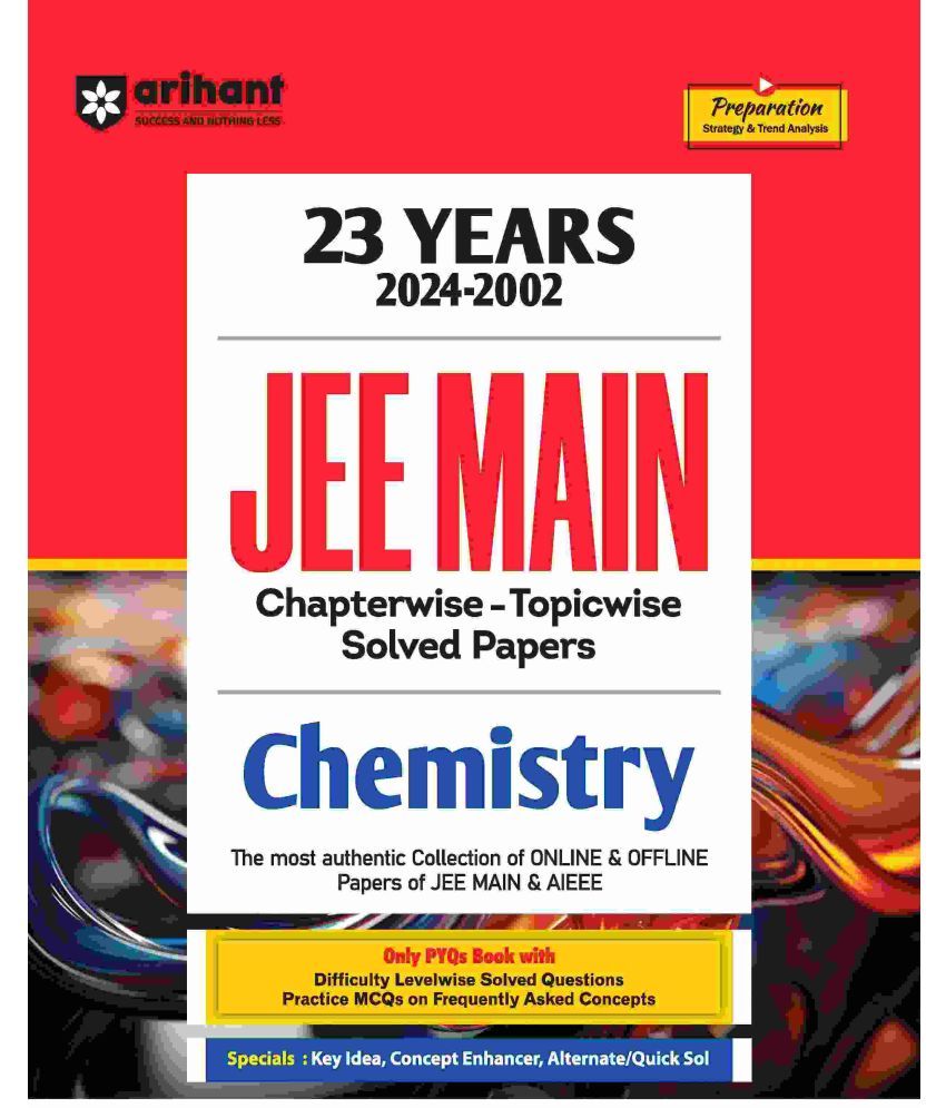     			Arihant JEE Main Chemistry | 23 Years Chapterwise - Topicwise Solved Papers (2024-2002)