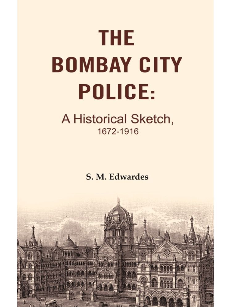     			The Bombay City Police: A Historical Sketch, 1672-1916 [Hardcover]