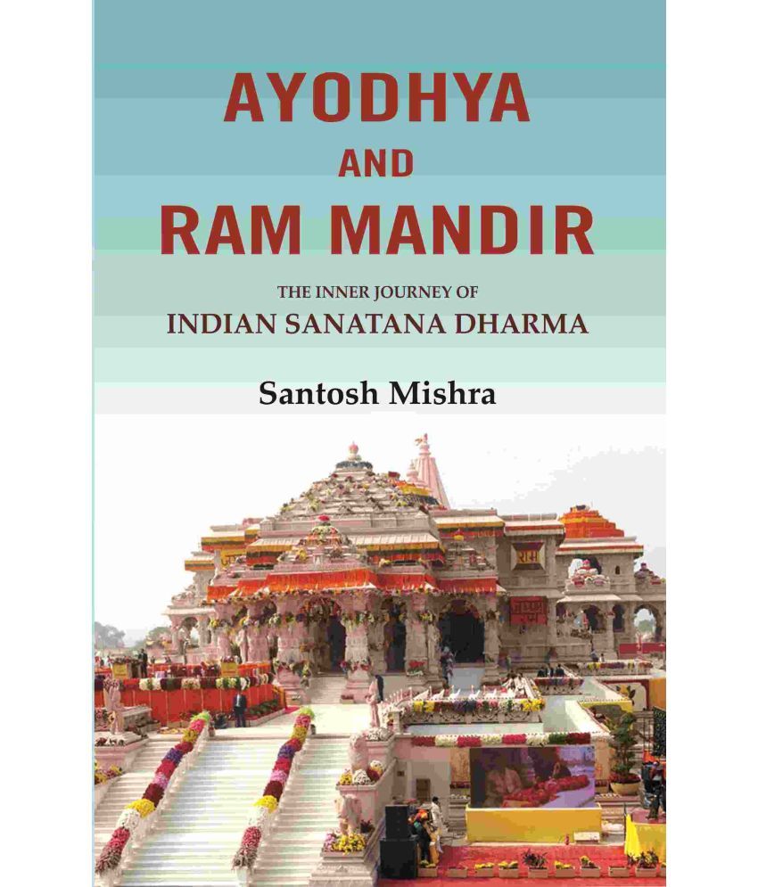     			Ayodhya and Ram Mandir: The inner journey of Indian Sanatana Dharma