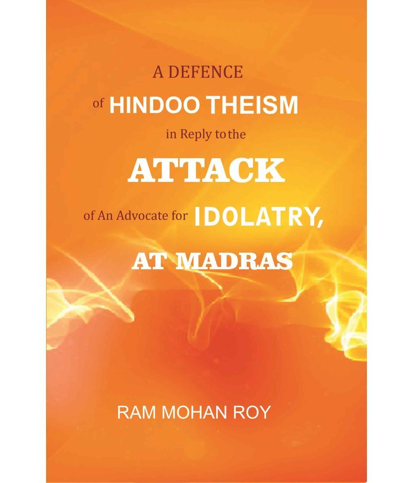     			A Defence of Hindoo Theism in Reply to the Attack of An Advocate for Idolatry, At Madras