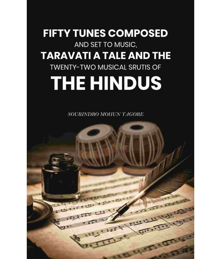     			Fifty Tunes Composed and Set to Music, Taravati a Tale and The Twenty-two Musical Srutis of The Hindus