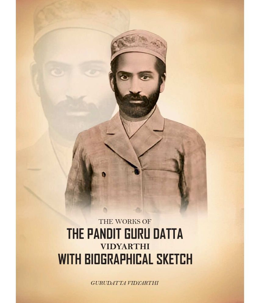     			The Works of The Pandit Guru Datta Vidyarthi; With Biographical Sketch