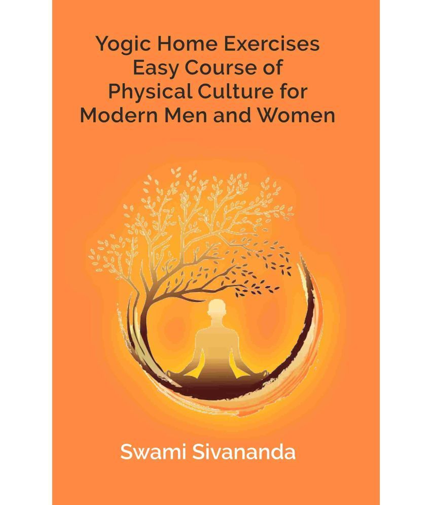     			Yogic Home Exercises Easy Course of Physical Culture for Modern Men and Women [Hardcover]