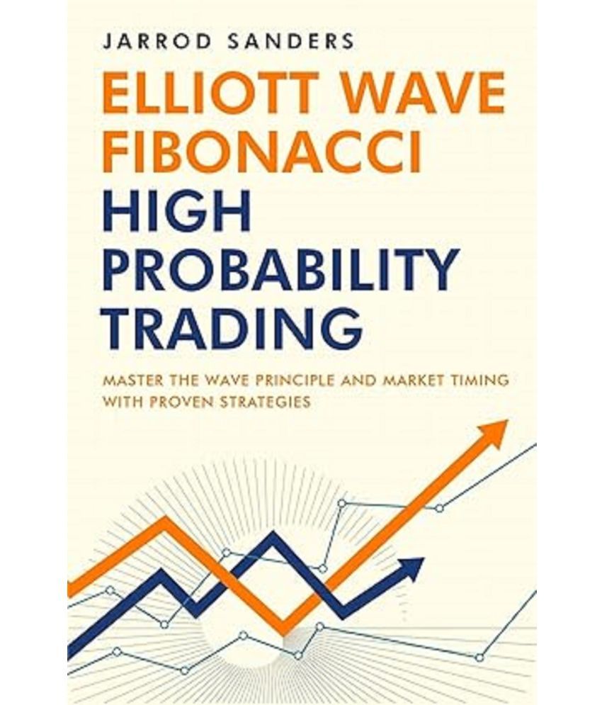     			Elliott Wave - Fibonacci High Probability Trading: Master The Wave Principle and Market Timing With Proven Strategies Paperback – July 13, 2022