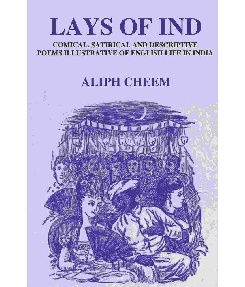     			Lays of Ind: Comical, Satirical, and Descriptive Poems Illustrative of English life in India