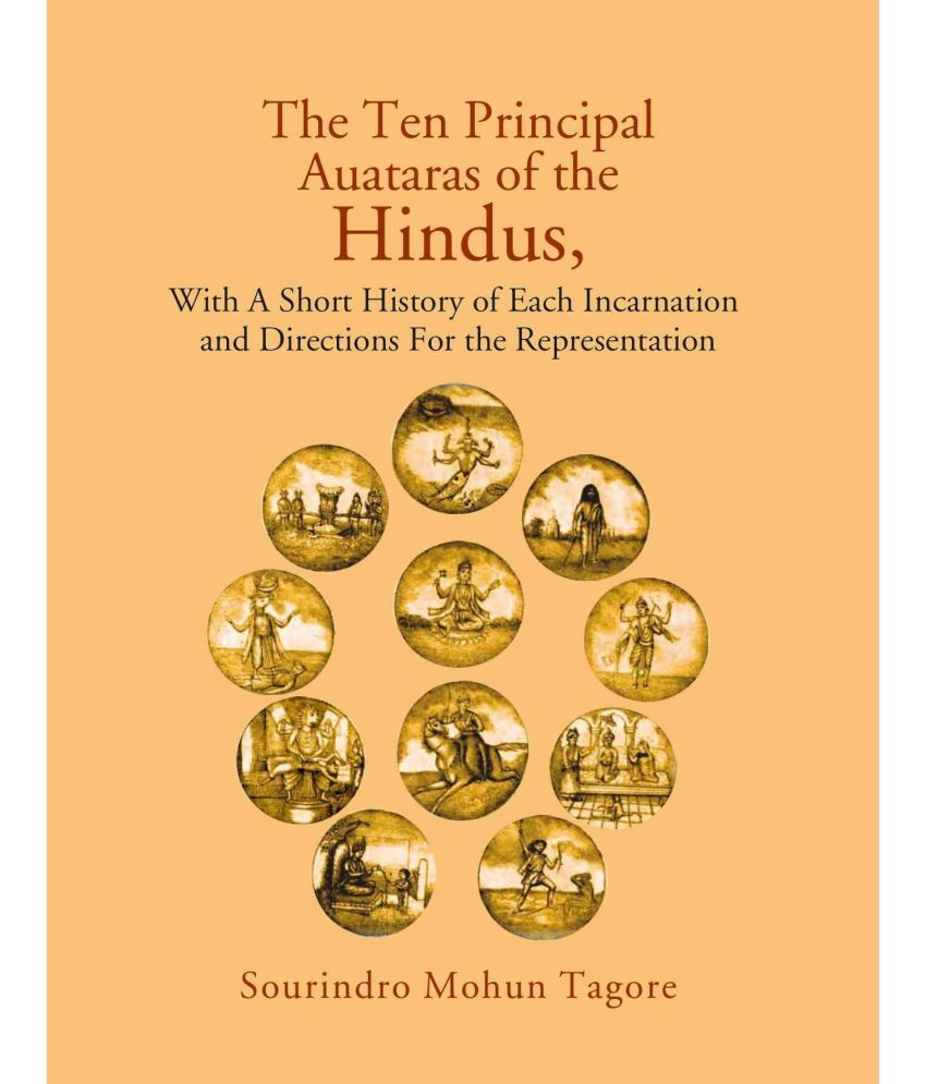     			The Ten Principal Auataras of the Hindus,: With a Short History of Each Incarnation and Directions For the Representation [Hardcover]