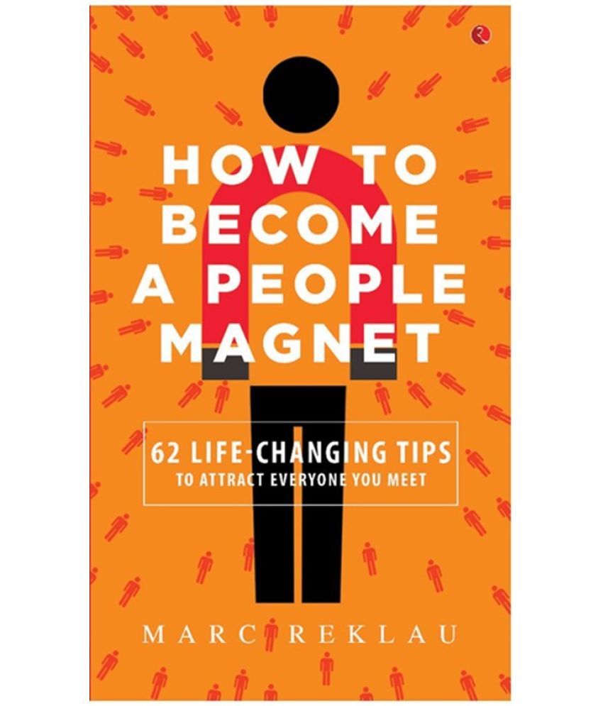     			How to Become a People Magnet; 62 Life-Changing Tips to Attract Everyone You Meet