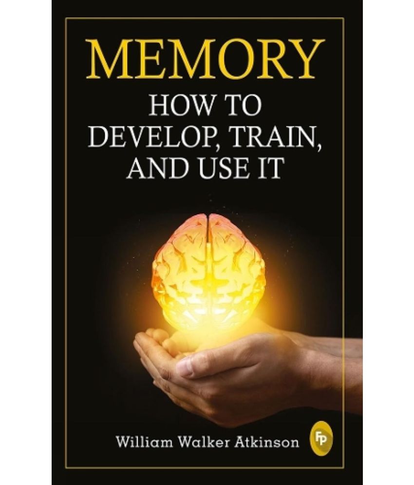     			Memory - How To Develop, Train, And Use It