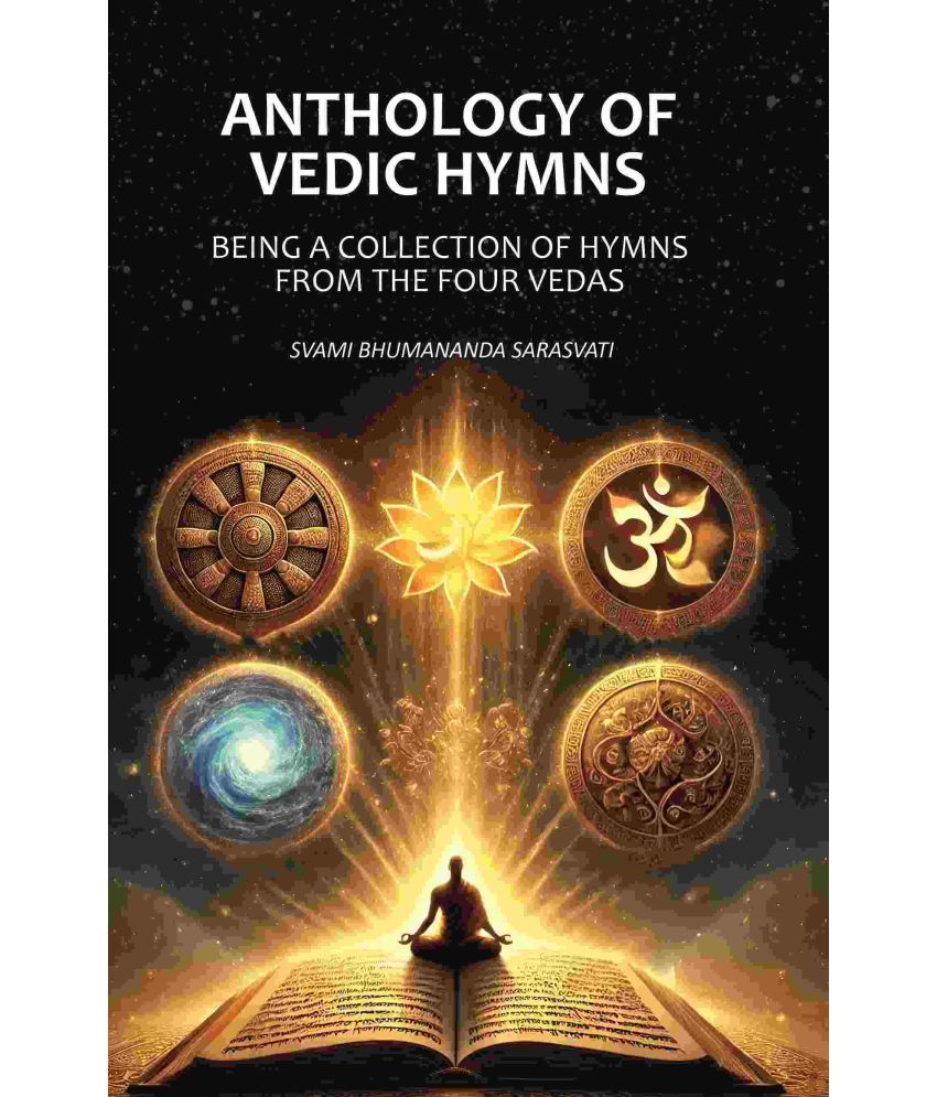     			Anthology of Vedic Hymns: Being A Collection of Hymns From the Four Vedas [Hardcover]