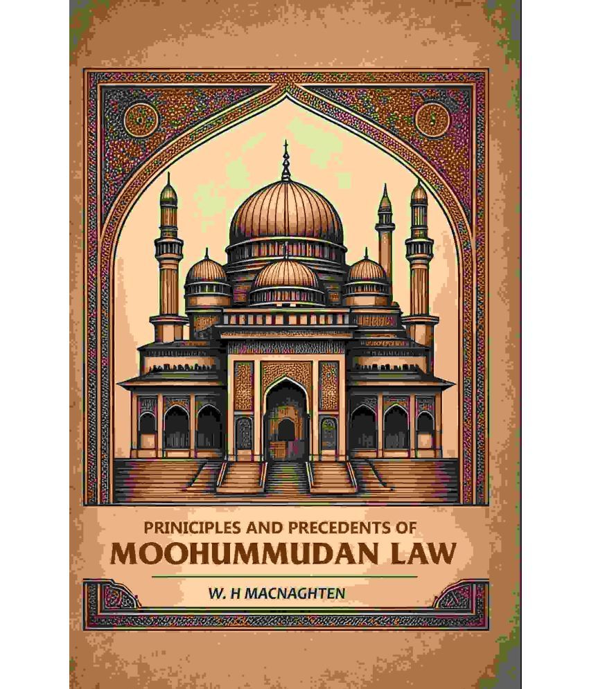     			Priniciples And Precedents Of Moohummudan Law