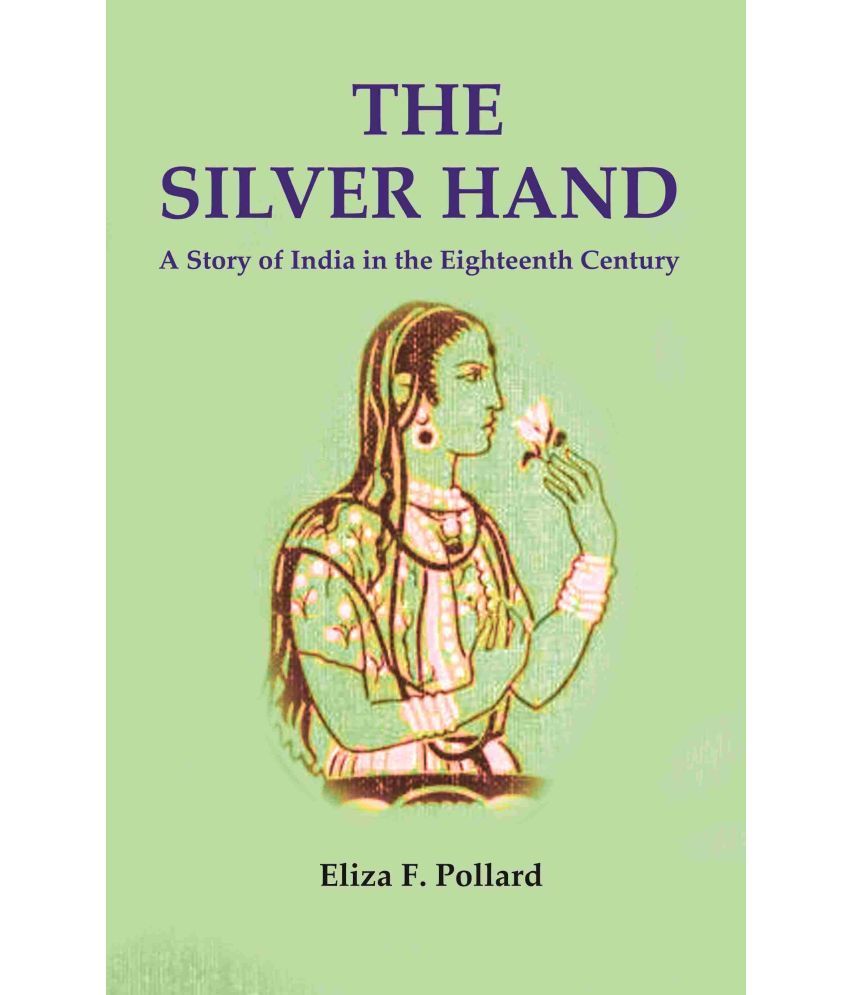     			The Silver Hand: A Story of India in the Eighteenth Century