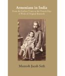 Armenians In India: From The Earliest Times To The Present Day A Work Of Original Research