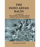 THE INDO-ARYAN RACES: A Study of The Origin of Indo-Aryan People and Institutions