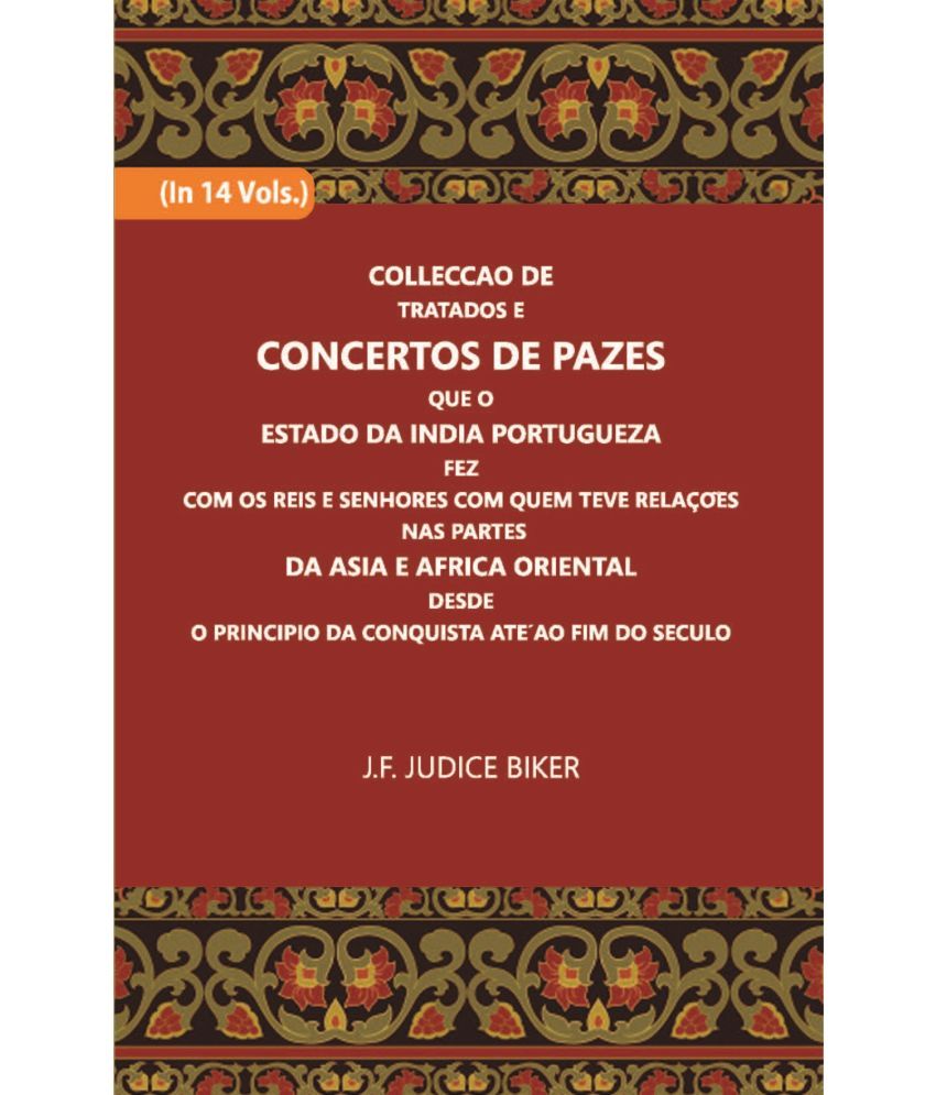     			Colleccao De Tratados E Concertos De Pazes:- Que O Estado Da India Portuguezafezcom Os Reis E Senhores Com Quem Teve Relacoesnas Partes