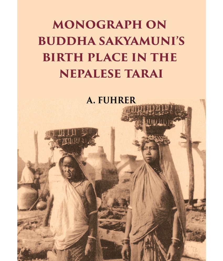     			MONOGRAPH ON BUDDHA SAKYAMUNI’S BIRTH PLACE IN THE NEPALESE TARAI