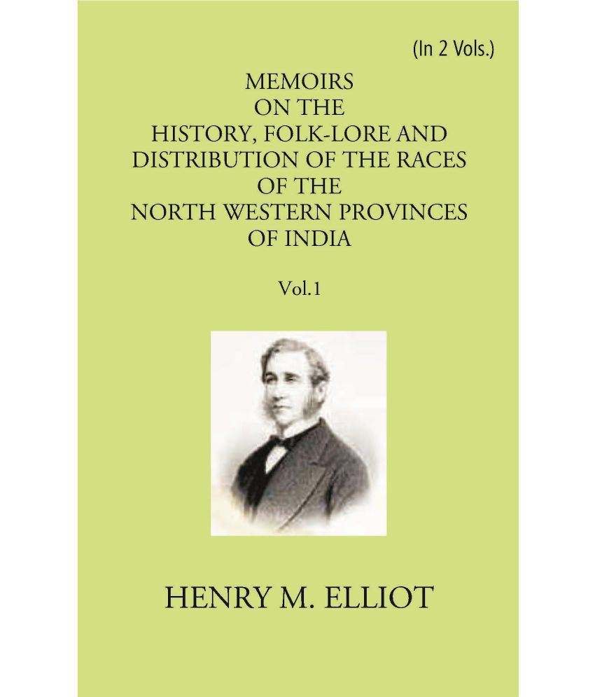     			Memoirs On The History, Folk-Lore And Distribution Of The Races Of The North Western Provinces Of India