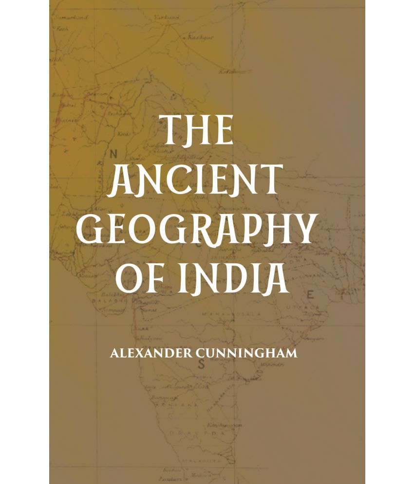     			THE ANCIENT GEOGRAPHY OF INDIA