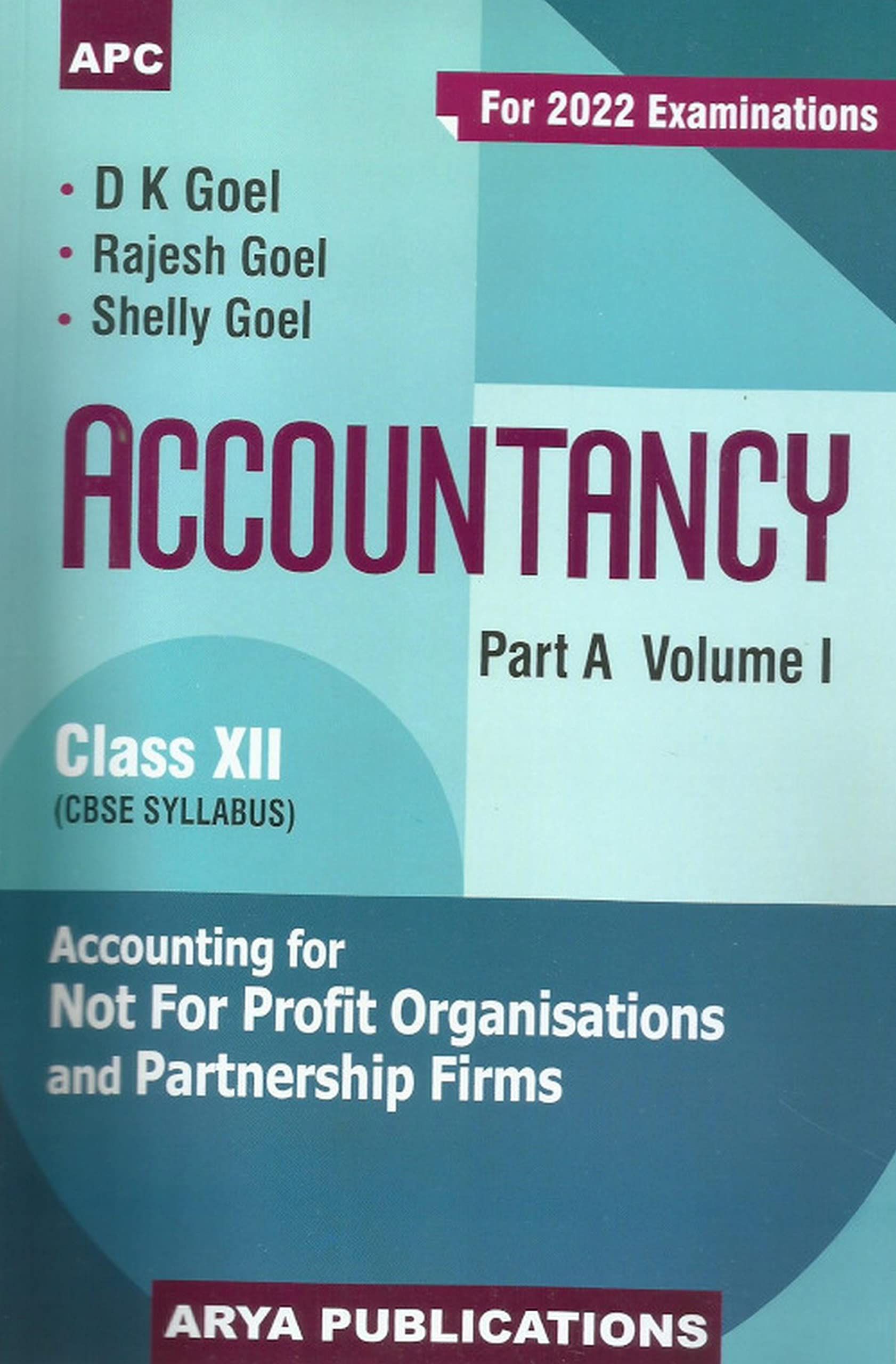     			APC Accountancy Part A Vol 1 for Class 12 - Accounting For Not For Profit Organisations and Partnership Firms (CBSE Syllabus) by D.K. Goel, Rajesh Goel and Shelly Goel