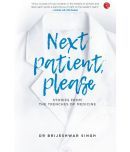 NEXT PATIENT, PLEASE: STORIES FROM THE TRENCHES OF MEDICINE