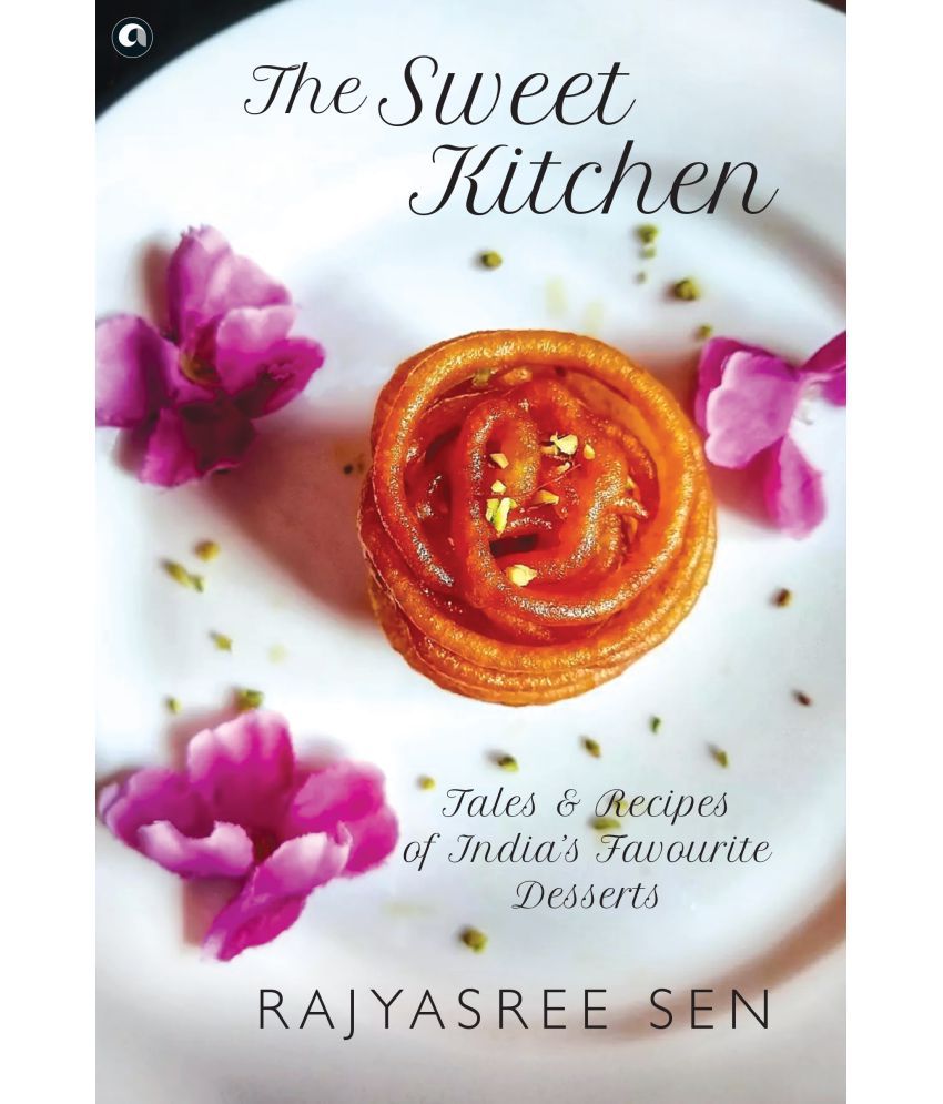     			THE SWEET KITCHEN: Tales and Recipes of India’s Favourite Desserts