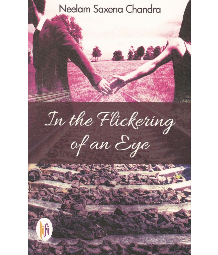     			IN THE FLIKERING OF AN EYE By NEELAM SAXENA CHANDRA