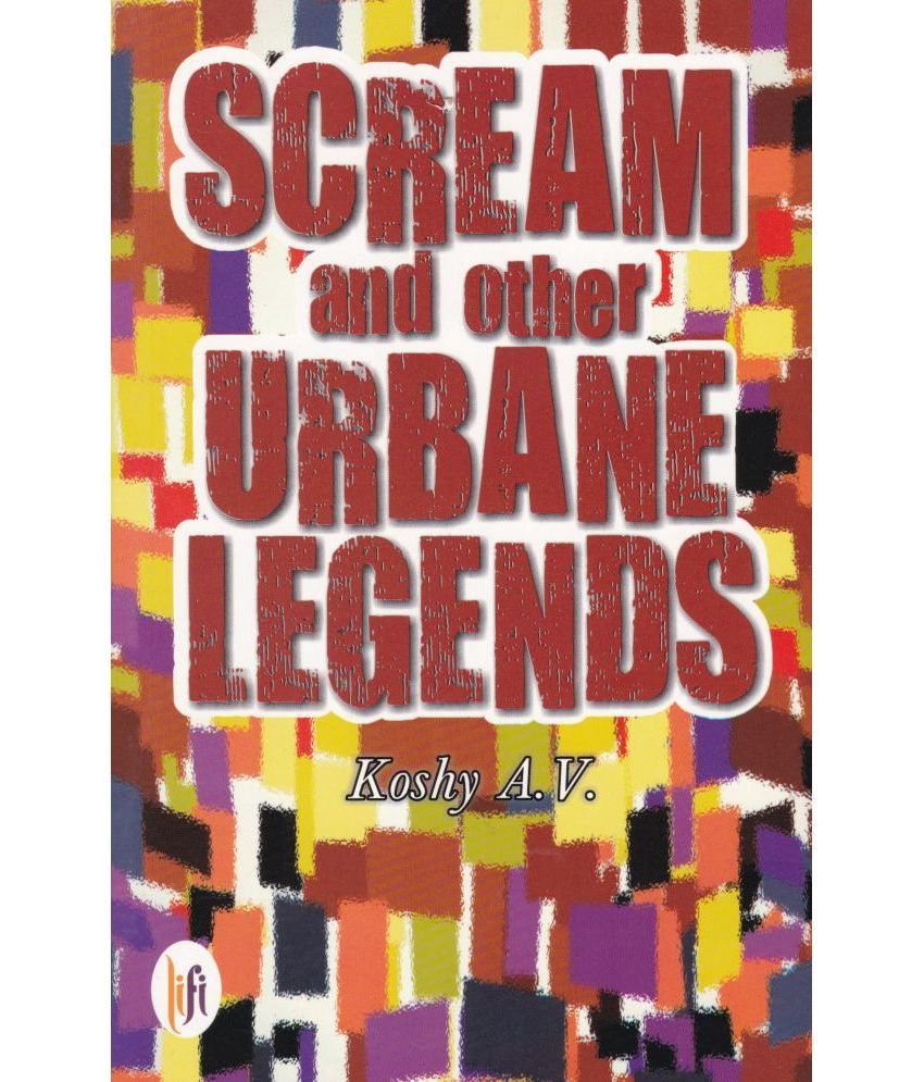     			SCREAM AND OTHER URBANE LEGENDS By KOSHY A V