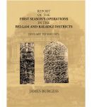 Report Of The First Seasons Operations In The Belgam And Kaladgi Districts: January To May 1874 [Hardcover]