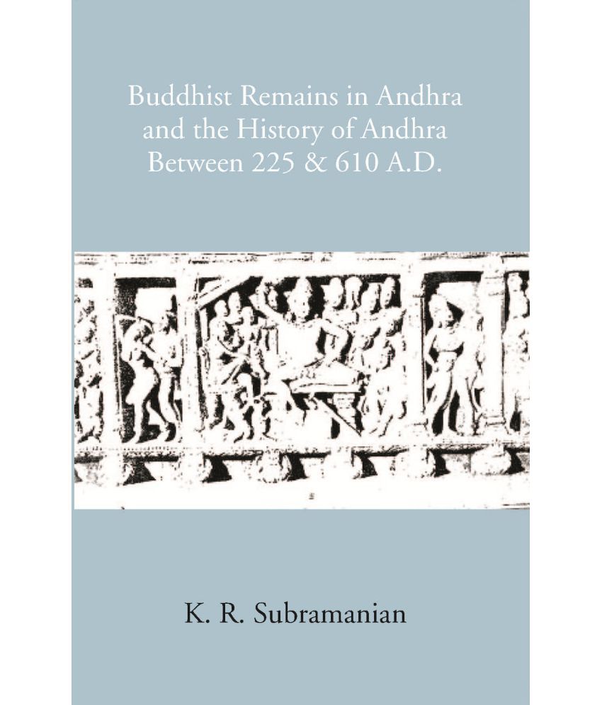     			Buddhist Remains In Andhra And The History Of Andhra Between 225 & 610 A.D [Hardcover]