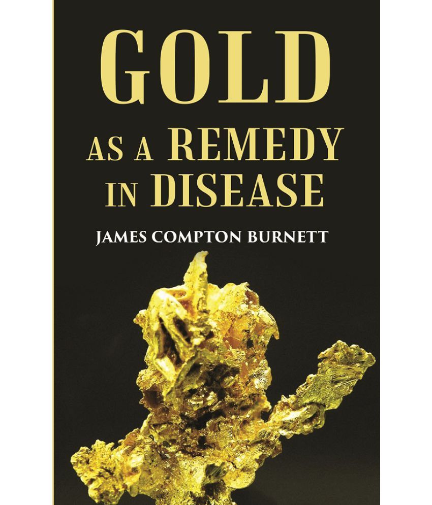     			Gold as a remedy in disease: Notably in Some Forms of Organic Heart Disease [Hardcover]