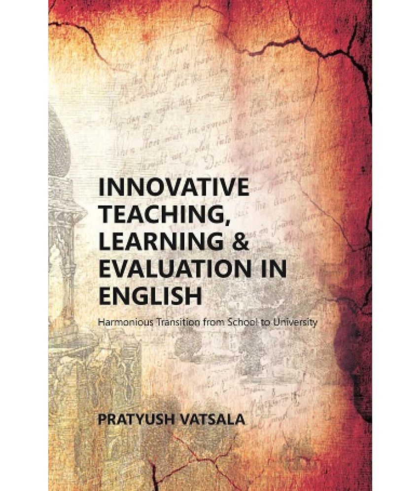     			Innovative Teaching, Learning & Evaluation in English: Harmonious Transition from School to University (A Book on Proceedings of the UGC Sponsored Int