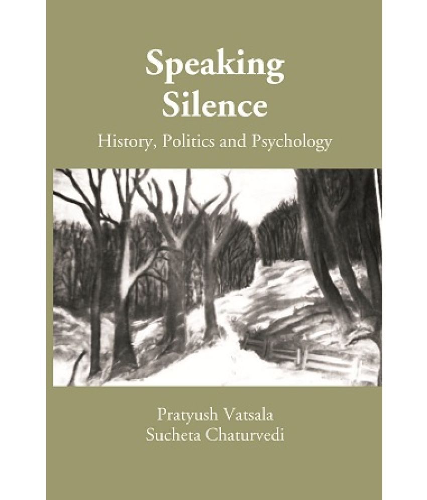     			Speaking Silence: History, Politics and Psychology (A Book on Proceedings of the UGC Sponsored National Seminar) [Hardcover]