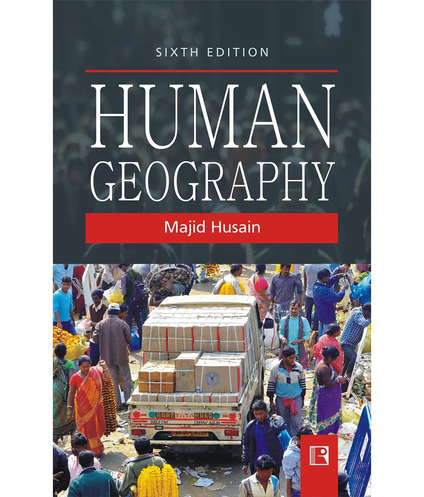     			HUMAN GEOGRAPHY - SIXTH EDITION by majid hussain