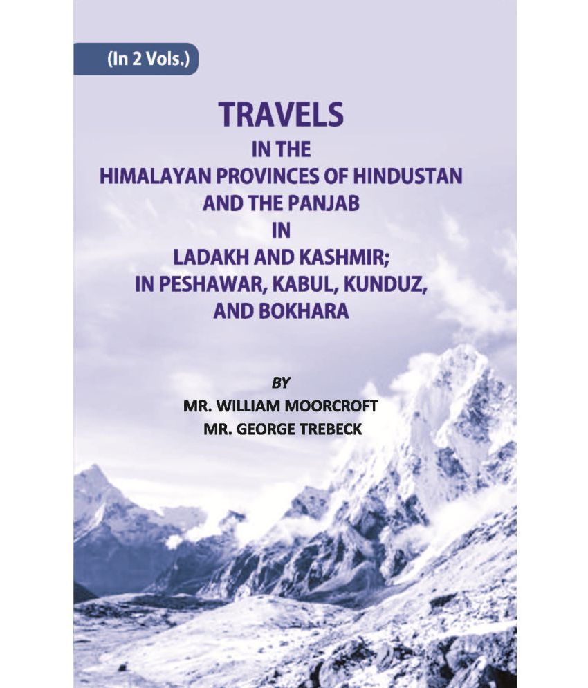     			Travels Of The Himalayan Provinces Of Hindu Stanand The Panjab In Ladakh And Kashmir; In Peshawar, Kabul, Kunduz, Andbokhara Volume Vol. 1st