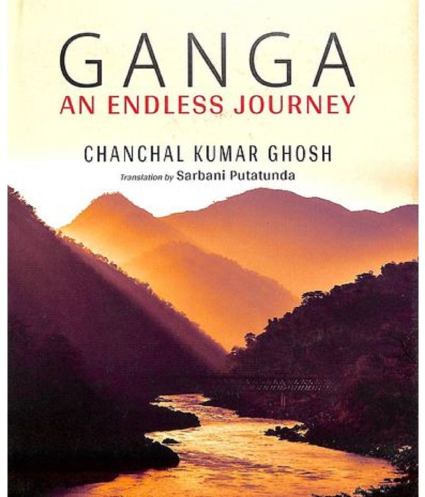     			GANGA AN ENDLESS JOURNEY By CHANCHAL KUMAR GHOSH