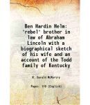 Ben Hardin Helm "rebel" brother in law of Abraham Lincoln - with a biographical sketch of his wife and an account of the Todd family of Ke [Hardcover]