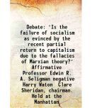 Debate "Is the failure of socialism as evinced by the recent partial return to capitalism due to the fallacies of Marxian theory" Affirma [Hardcover]