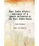 East India affairs substance of a speech delivered at the East India house 1802 [Hardcover]