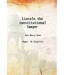 Lincoln the constitutional lawyer 1932 [Hardcover]